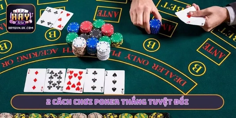 Cách Chơi Poker HAYWIN - Bí Quyết Chinh Phục Bàn Cược Online 4 2 cách chơi Poker thắng tuyệt đối
