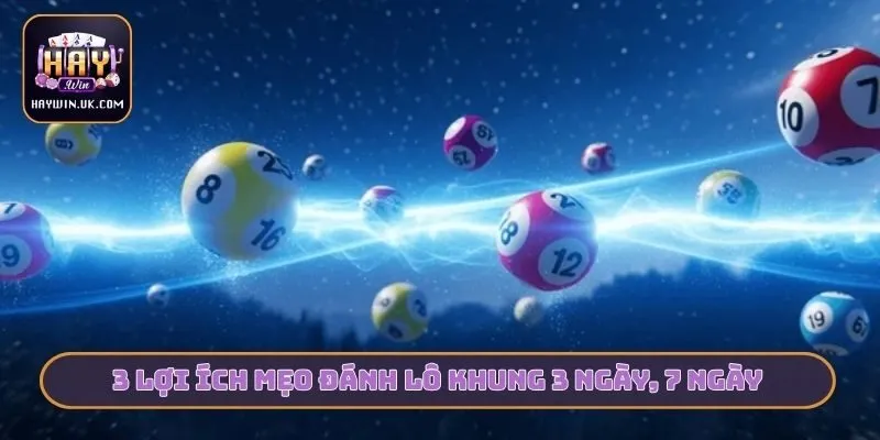 Mẹo Đánh Lô Nuôi Khung 3 Ngày, 7 Ngày Tăng Lợi Nhuận HAYWIN 2 3 lợi ích mẹo đánh lô khung 3 ngày, 7 ngày