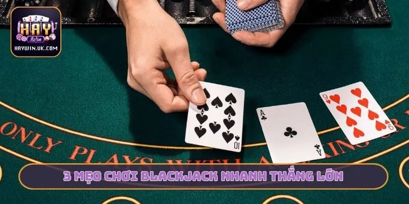 Thủ Thuật Blackjack HAYWIN - 5 Phút Nắm Vững Quy Luật 4 3 mẹo chơi Blackjack nhanh thắng lớn