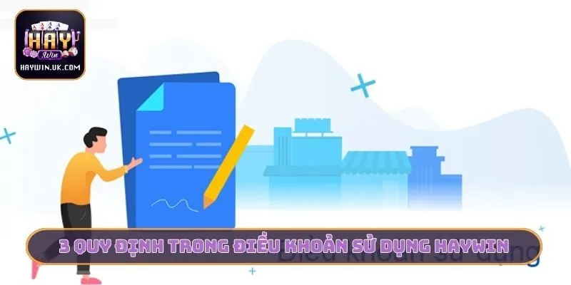 Điều Khoản Sử Dụng HAYWIN - Quy Định Nền Tảng Minh Bạch 1 3 quy định trong điều khoản sử dụng HAYWIN