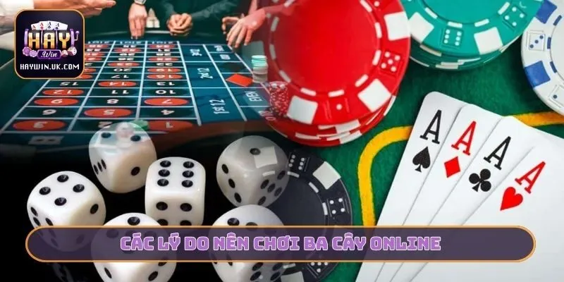 Ba Cây HAYWIN - Nghệ Thuật So Điểm Game Bài Đầy Thách Thức 4 Các lý do nên chơi Ba cây online
