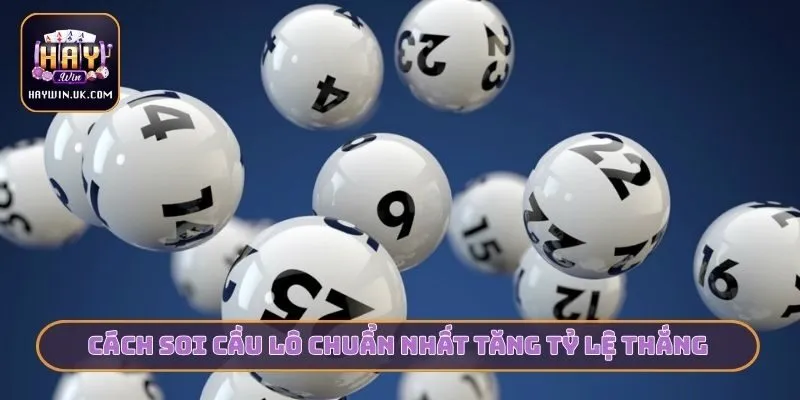 Xem Ngay 3 Cách Soi Cầu Lô - Cùng HAYWIN Chốt Số Vàng 2 Cách soi cầu lô chuẩn nhất tăng tỷ lệ thắng