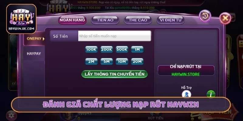 Nạp Rút HAYWIN - Hướng Dẫn Giao Dịch Siêu Tốc Và An Toàn 1 Đánh giá chất lượng nạp rút HAYWIN