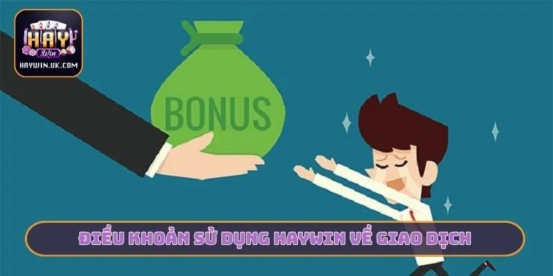 Điều Khoản Sử Dụng HAYWIN - Quy Định Nền Tảng Minh Bạch 3 Điều khoản sử dụng HAYWIN về giao dịch