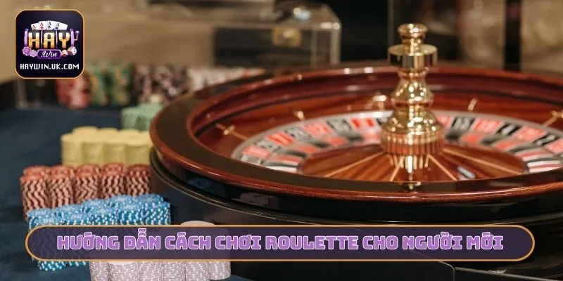 Hướng dẫn cách chơi Roulette cho người mới
