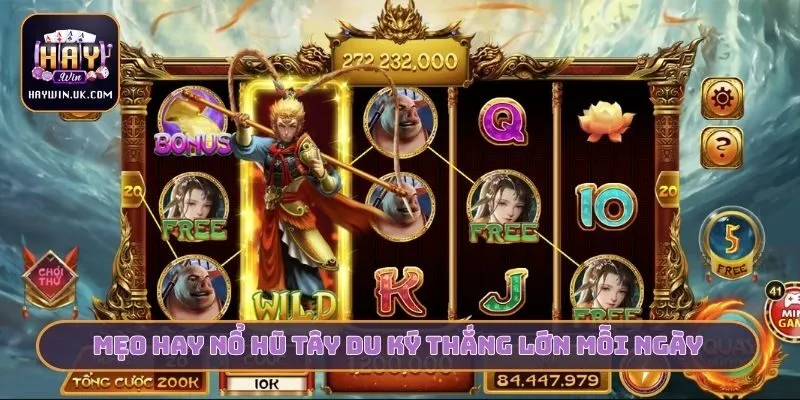 Chơi Nổ Hũ Tây Du Ký HAYWIN - 3 Bí Kíp Săn Jackpot Cực Đỉnh 3 Mẹo hay nổ hũ tây du ký thắng lớn mỗi ngày