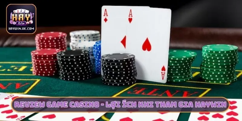 Review Các Tựa Game Casino Hot Nhất Săn Thưởng Khủng HAYWIN 4 Review các tựa game casino Hot nhất - Lợi ích khi tham gia HAYWIN
