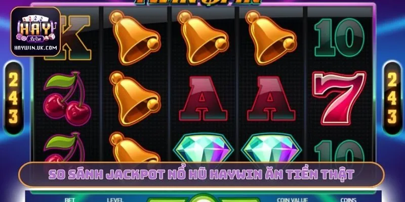 So sánh jackpot nổ hũ HAYWIN ăn tiền thật
