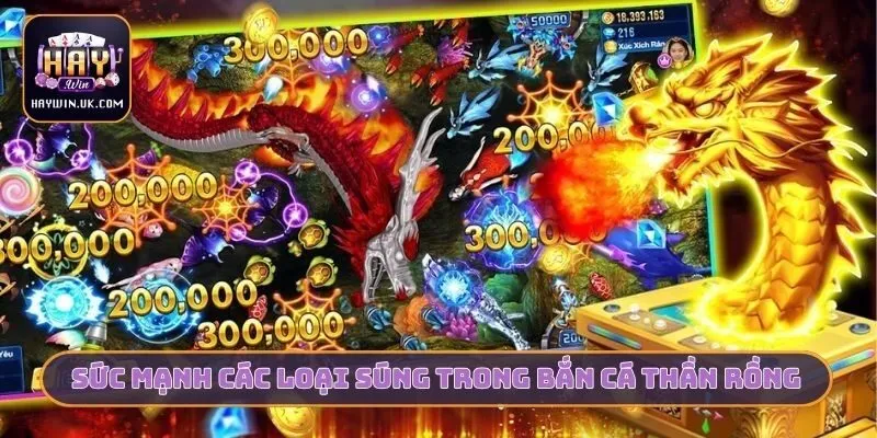 Bắn Cá Thần Rồng HAYWIN - Siêu Phẩm Săn Thưởng Kịch Tính 4 Sức mạnh các loại súng trong bắn cá thần Rồng