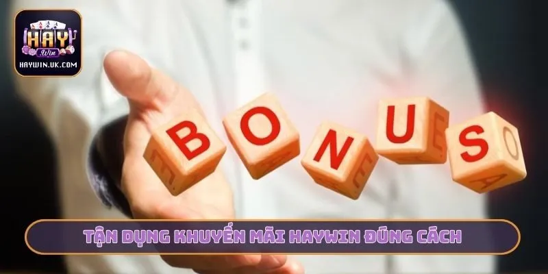 Khuyến Mãi HAYWIN - Ngàn Cơ Hội Bứt Phá Tài Chính Cho Bạn 2 Tận dụng khuyến mãi HAYWIN đúng cách