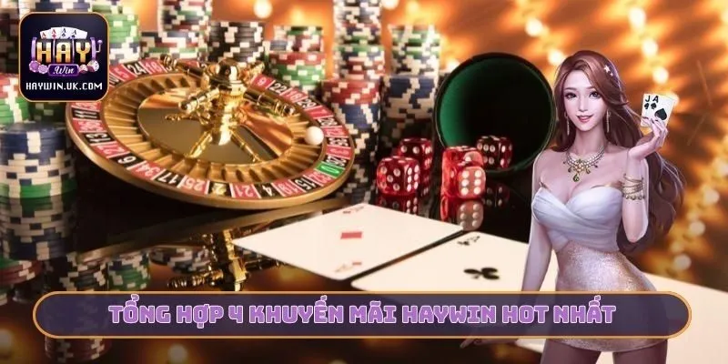 Khuyến Mãi HAYWIN - Ngàn Cơ Hội Bứt Phá Tài Chính Cho Bạn 1 Tổng hợp 4 khuyến mãi HAYWIN hot nhất