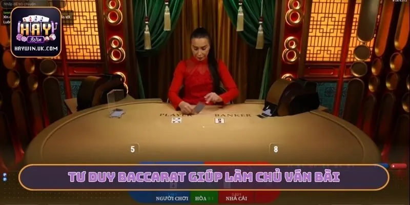 Top 4 Chiến Thuật Baccarat HAYWIN Giúp Anh Em Về Bờ An Toàn 4 Tư duy Baccarat giúp làm chủ ván bài